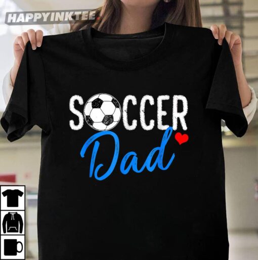 Soccer Dad Shirt Funny Sports Players Dad Father’s Day Gift T-Shirt