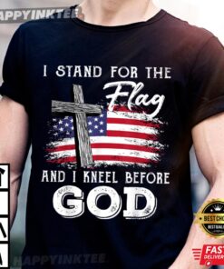 I Stand For The Flag And I Kneel Before God Memorial Day Shirt
