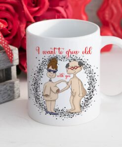 I Want To Growing Old Together – Wedding Anniversary Gift For Him, Wedding Anniversary Gift For Her – Funny Mug