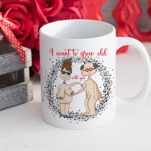 I Want To Growing Old Together – Wedding Anniversary Gift For Him, Wedding Anniversary Gift For Her – Funny Mug