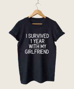One Year Anniversary Gift For Boyfriend I Survived 1 Year With My Girlfriend T shirt 1 1