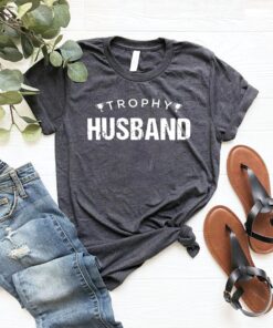 Trophy Husband Gift for Him T shirt 3 1