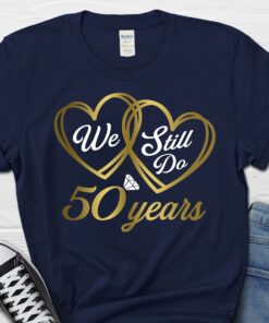We Still Do 50 Years Shirt, 50th Wedding Anniversary T-Shirt