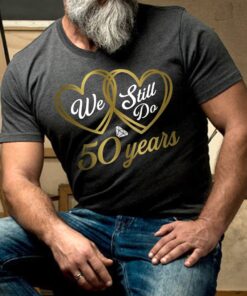 We Still Do 50 Years Shirt 50th Wedding Anniversary T Shirt 2 1