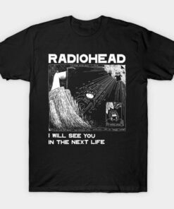 Radiohead I Will See You In The Next Life T-shirt, Kid A Next Life Shirt
