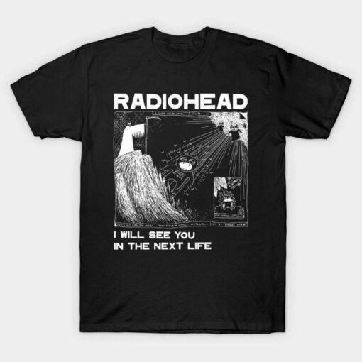 Radiohead , I will see you,Radiohead Kid a Next Life Radiohead T shirt vintage style Gift for men, women Unisex T shirt
