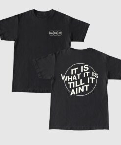 It Is What It Is Til It Aint Mac Miller T shirt 1