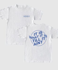 It Is What It Is Til It Aint Mac Miller T shirt 2