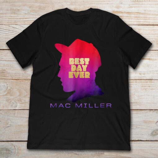 Mac Miller Best Day Ever Shirt