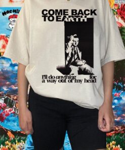 Mac Miller Come Back To Earth Lyrics Ill Do Anything For A Way Out Shirt 1