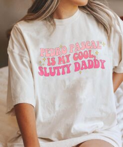 Pedro Pasca Is My Cool Slutty Daddy Girl Shirt