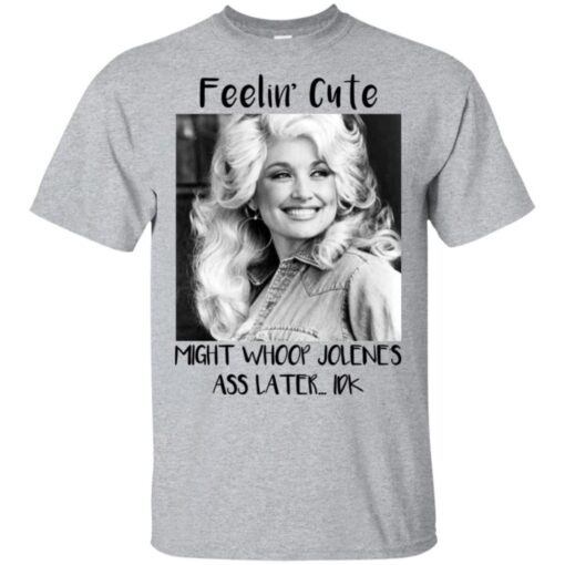 Feelin’ Cute Dolly Parton Shirt