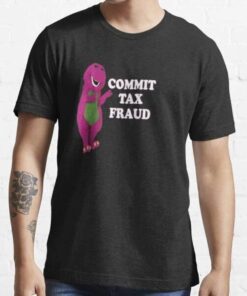 Funny Viral Meme Commit Tax Fraud Shirt