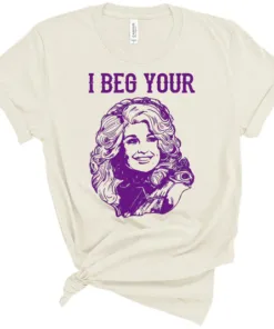 I Beg Your Parton Shirt For Dolly Fans