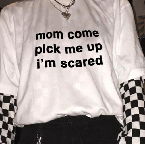 Mom Come Pick Me Up I’m Scared Typography Unisex T-shirt