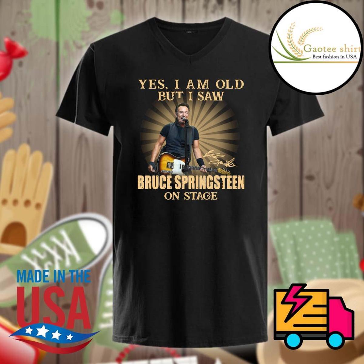 Yes I Am Old But I Saw Bruce Springsteen On Stage Shirt For Fans