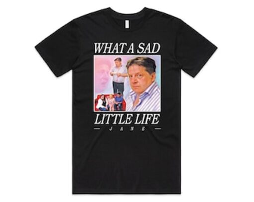Come Dine With Me Series What A Sad Little Life Jane Funny Meme T-shirt