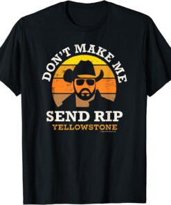 Don’t Make Me Send Rip Yellowstone Tshirt