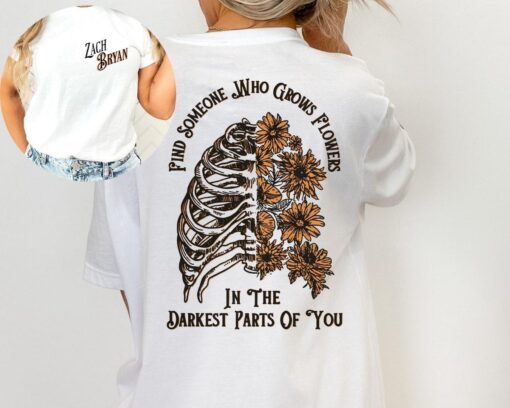 Find Someone Who Grows Flowers In The Darkest Parts Of You Shirt