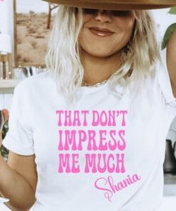 Shania Twain That Don’t Impress Me Much Text T-shirt For Country Music Fans
