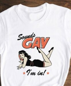 Sounds Gay I’m In Lgbtq Community Pride Month Funny T-shirt