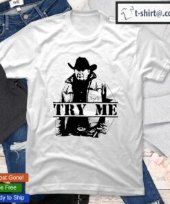 Try Me Kevin Costner Yellowstone T-shirt