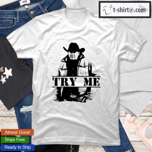 Try Me Kevin Costner Yellowstone T-shirt