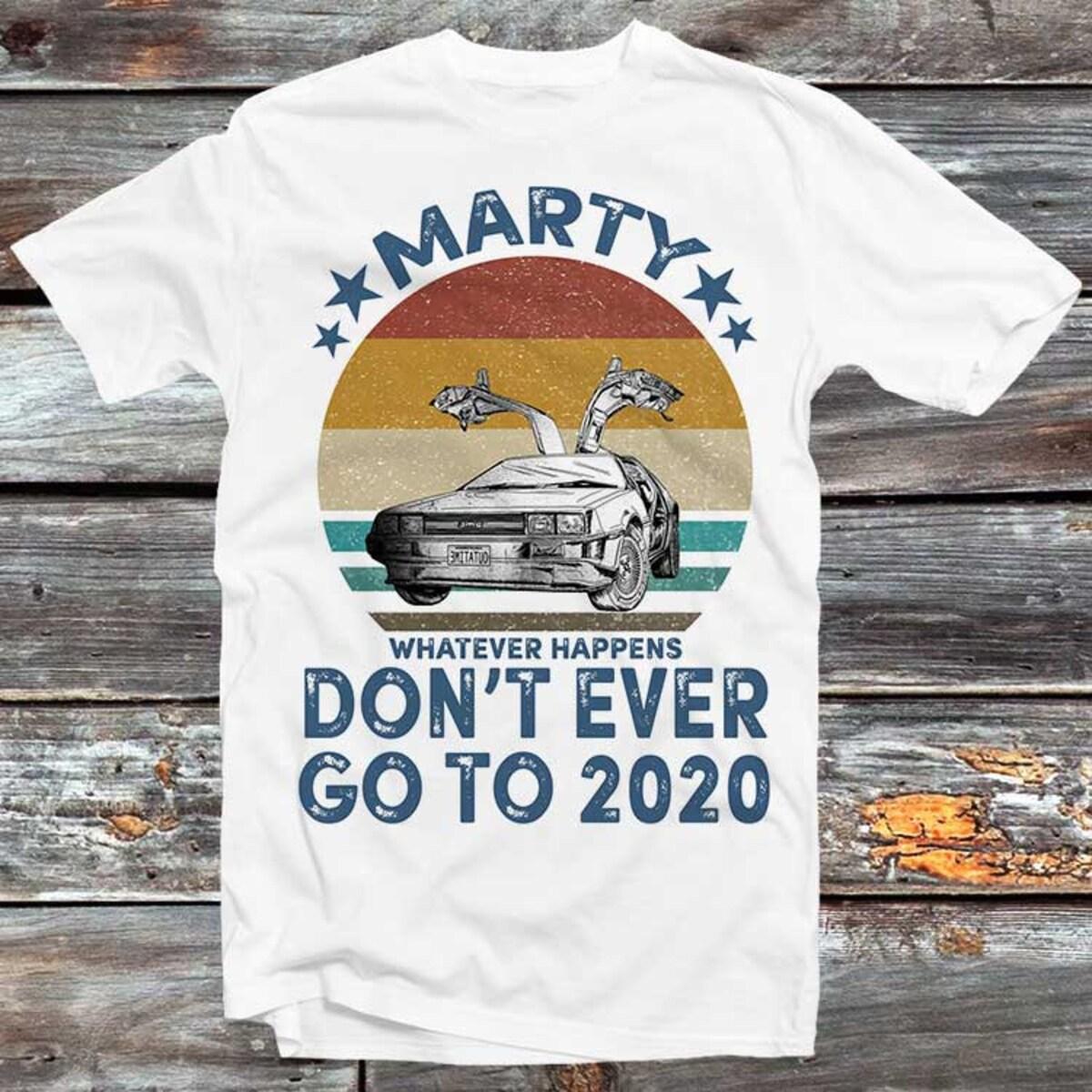 Back To The Future Marty Mcfly Dont Ever Go To 2020 Funny Vintage T-shirt Best Gifts