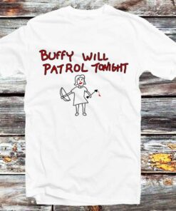 Buffy The Vampire Slayer Buffy Will Patrol Tonight Funny T-shirt Gifts For Fans