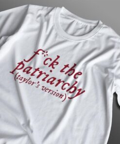 Fuck The Patriarchy Taylor Swift Unisex T-shirt Best Fans Gifts For Swifties
