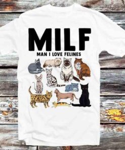 Funny Milf Man I Love Felines Cat T-shirt Casual Shirt For Family Friends