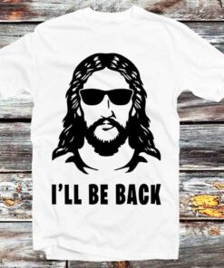 Jesus I’ll Be Back Funny Jesus Christ T-shirt Gift For Christmas Family Friends