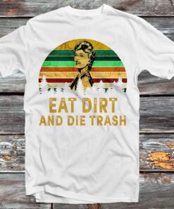 The Golden Girls Blanche Devereaux ‘eat Dirt And Die Trash’ Quotes T-shirt Best Funny T-shirt