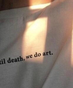 Til Death We Do Art Aesthetic Quote Shirt Gift For Friends Lovers Family