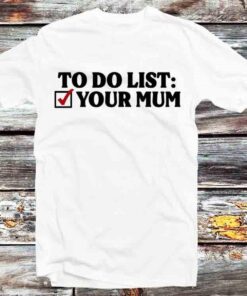 To Do List Funny Simple T-shirt Best Gifts For Family Friends