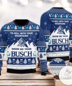To Hell With Your Mountains Show Me Your Busch Ugly Christmas Sweater For Men And Women