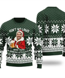 Ain’t No Laws When You’re Drinking With Claus Custom Ugly Sweater