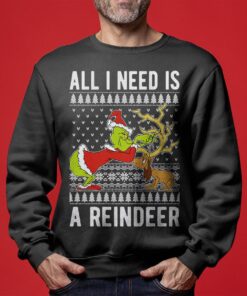 All I Need Is A Reindeer Grinch Ugly Christmas Sweater