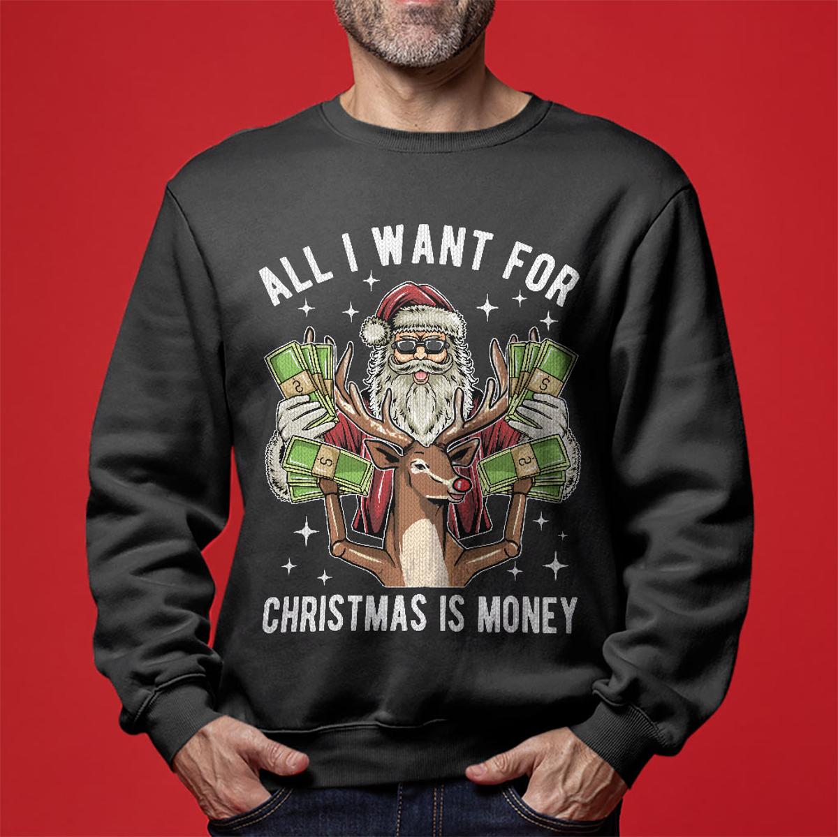 All I Want For Christmas Is Money Funny Christmas Sweaters