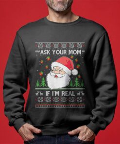Ask Your Mom If I Am Real Christmas Sweater Women