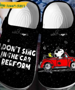 I Don’t Sing In The Car, I Perform Snoopy Crocs Clog Shoes