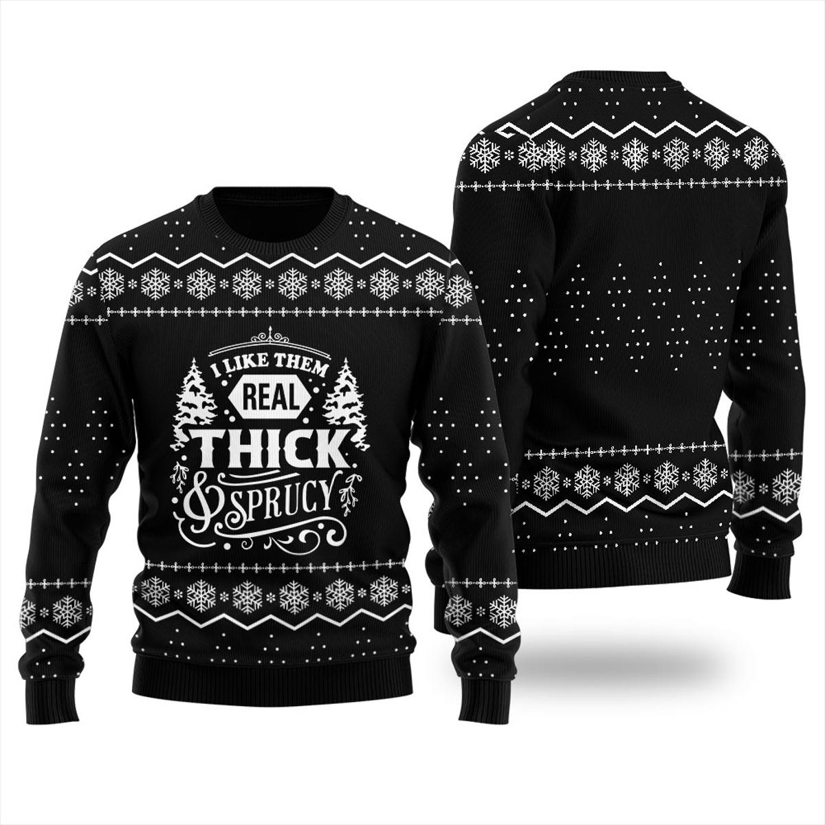 I Like Them Real Thick And Sprucy Christmas Sweater Women