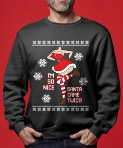 I’m So Nice Santa Came Twice Funny Christmas Sweaters