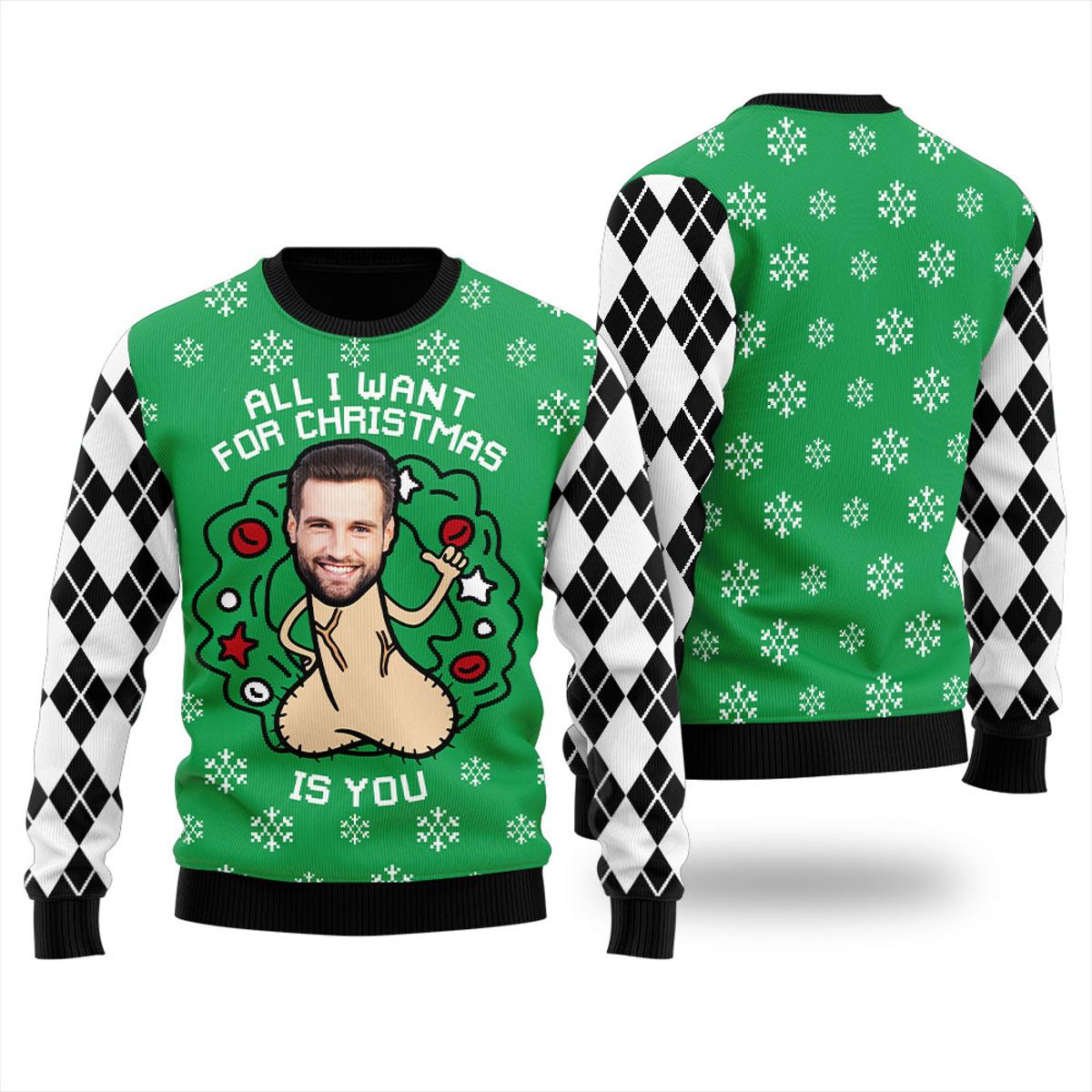 All I Want For Christmas Is You Naughty Christmas Sweater