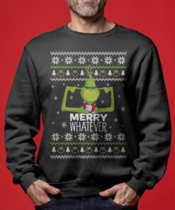 Merry Whatever Grinch Funny Christmas Sweaters