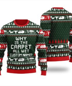 Why Is The Carpet All Wet Custom Name Christmas Sweater