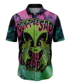 Alien Don‘t Be Sad Hawaiian Shirt For Family