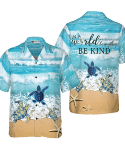 Sea Turtle In A World Where You Can Be Anything Be Kind Hawaiian Shirt Perfect Gift For Turtle Lovers