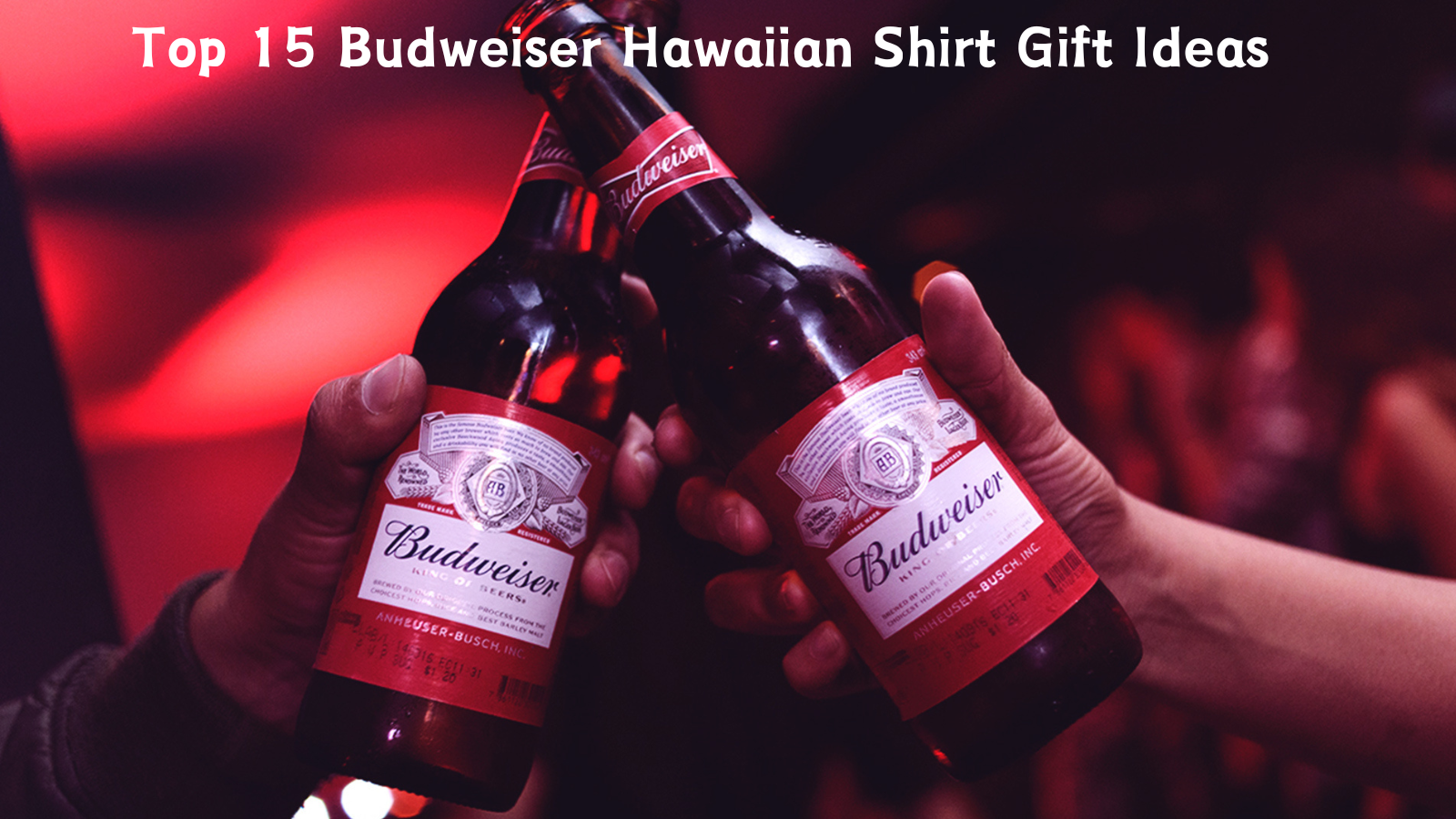 Top 15 Budweiser Hawaiian Shirt Gift Ideas   