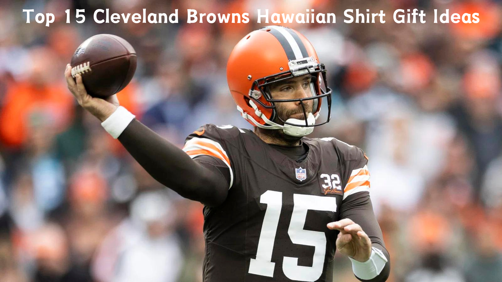 Top 15 Cleveland Browns Hawaiian Shirt Gift Ideas